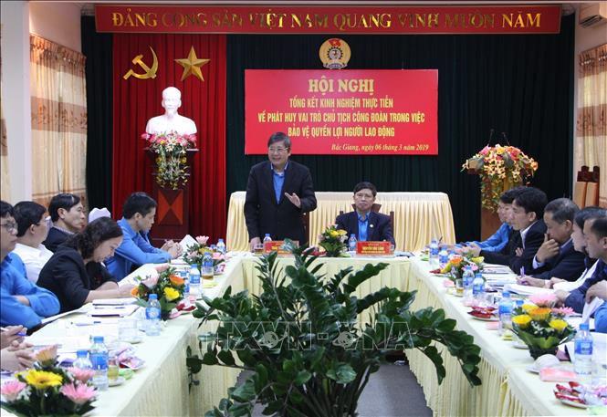 Trong ảnh: Liên đoàn Lao động tỉnh Bắc Giang tổ chức Hội nghị tổng kết kinh nghiệm thực tiễn về phát huy vai trò của Chủ tịch Công đoàn trong việc bảo vệ quyền lợi người lao động, ngày 6/3/2019. Ảnh: Tùng Lâm – TTXVN