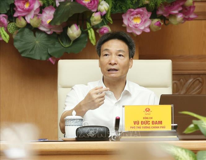 Phó Thủ tướng Vũ Đức Đam chủ trì họp triển khai công tác ...