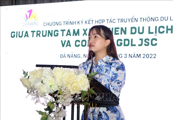 Trong ảnh: Giám đốc Trung tâm Xúc tiến Du lịch Đà Nẵng Nguyễn Thị Hoài An phát biểu tại lễ ký kết. Ảnh: Trần Lê Lâm - TTXVN