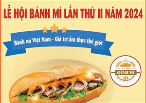 Lễ hội bánh mì lần thứ II năm 2024: Bánh mì Việt Nam - Giá trị ẩm thực thế giới