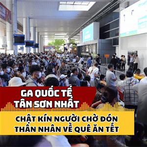 Ga quốc tế Tân Sơn Nhất chật kín người chờ đón thân nhân về quê ăn Tết
