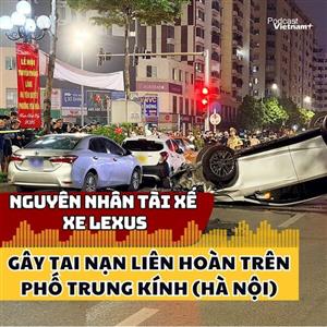 Nguyên nhân tài xế xe Lexus gây tai nạn liên hoàn trên phố Trung Kính