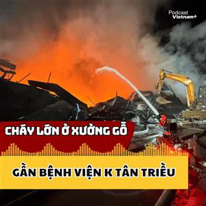 Cháy lớn ở nhà xưởng gần Bệnh viện K Tân Triều