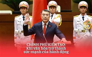 Chính phủ kiến tạo: Khi văn hóa trở thành sức mạnh của hành động