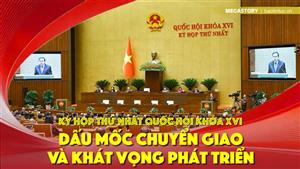Kỳ họp thứ Nhất Quốc hội khóa XVI: Dấu mốc chuyển giao và khát vọng phát triển