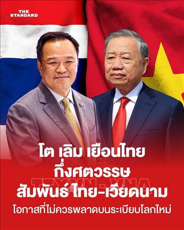 Ảnh giới thiệu về chuyến thăm chính thức Thái Lan của Tổng Bí thư, Chủ tịch nước Tô Lâm đăng trên trang facebook của báo The Standard ngày 24/5. Ảnh: TTXVN phát